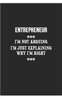 I'm Not Arguing I'm Just Explaining Why I'm Right Entrepreneur Notebook: Lined Notebook / Journal Gift, 120 Pages, 6x9, Soft Cover, Matte Finish