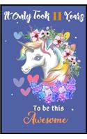 It Only Took 11 Years To Be This Awesome: A Nice Gift Idea For Unicorn Lovers Girl Women Gifts Journal Lined Notebook.Unicorn Birthday Journal for 11 Years Old Girls