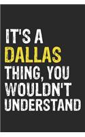 It's A DALLAS Thing, You Wouldn't Understand Gift for DALLAS Lover, DALLAS Life is Good Notebook a Beautiful