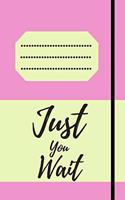 Just You Wait