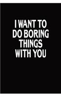 I Want To Do Boring Things With You