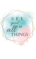 See Good in All Things