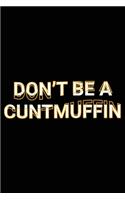 Don't Be A Cuntmuffin
