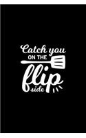 Catch you on the flip side Kitchen Pun Notebook [Lined] [6x9] [110 pages]