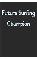 Future Surfing Champion: Lined Journal, 120 Pages, 6 x 9, Funny Surfing Gift Idea, Black Matte Finish (Future Surfing Champion Journal)