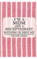 I'm a Mom and a Receptionist Nothing Scares Me Recipe Book