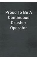 Proud To Be A Continuous Crusher Operator