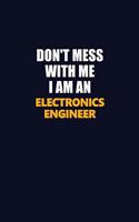 Don't Mess With Me Because I Am An Electronics Engineer: Career journal, notebook and writing journal for encouraging men, women and kids. A framework for building your career.