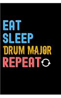 Eat, Sleep, drum major, Repeat Notebook - drum major Funny Gift: Lined Notebook / Journal Gift, 120 Pages, 6x9, Soft Cover, Matte Finish