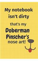 My Notebook Isn't Dirty That's My Doberman Pinscher's Nose Art: For Doberman Pinscher Dog Fans