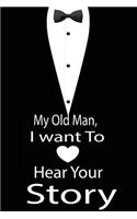 My old man, I want to hear your story: A guided journal to tell me your memories, keepsake questions.This is a great gift to Dad, grandpa, granddad, father and uncle from family members, 
