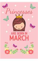 Princesses Are Born In March: Birthday Notebook Journal For Your Beloved Girlfriend, Mother, Sister, Grandmother, Wife, Aunt & Kids