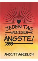 Jeden Tag weniger Ängste! Angsttagebuch: Therapietagebuch - Ängste überwinden - Panikattacken loswerden - Angstbewältigung