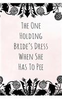 The One Holding Bride's Dress When She Has To Pee: Dot Grid Journal 6x9 -Maid Of Honor Bride's Best Friend Notebook I Wedding Prep Team Gift for Bridesmaid, Bridal Shower and Bachelorette Party