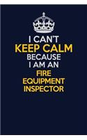 I Can't Keep Calm Because I Am An Fire equipment inspector: Career journal, notebook and writing journal for encouraging men, women and kids. A framework for building your career.