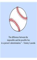The Difference Between Possible And Impossible Lies In a Person's Determination - Tommy Lasorda: Baseball Motivational Notebook 6x9, 120 Pages, LIned, Blue.