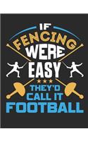 If Fencing Were Easy They'd Call It Football: Fencing Notebook, Blank Paperback Book for Fencer to Write in, 150 pages, college ruled