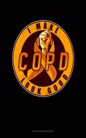 I Make Copd Look Good: Unruled Composition Book(31 Unruled Composition Book)