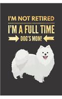 I'm NOT Retired, I'm a FULLTIME Dog's Mom