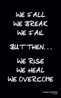 We Fall We Break We Fail But Then We Rise We Heal We Overcome