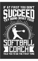 If At First You Don't Succeed Try Doing What Your Softball Coach Told You To Do The First Time: Personal Planner 24 month 100 page 6 x 9 Dated Calendar Notebook For 2020-2021 Academic Year. Great gift for any coach who lvoes to give instruction