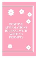 Positive Affirmations Journal With Writing Prompts