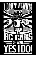 I Don't Always Stop Look At RC Cars OH Wait Yes I Do