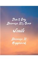 Don't Cry Because It's Over, Smile Because It Happened