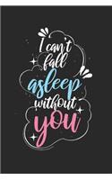 I can not fall asleep without you!: Calendar, weekly planner, diary, notebook, book 105 pages in softcover. One week on one double page. For all appointments, notes and tasks that you 