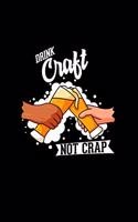 Drink craft not crap: 6x9 Craft Beer - lined - ruled paper - notebook - notes