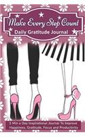 Make Every Step Count: Daily Gratitude Journal: 5 Min a Day Inspirational Journal To Improve Happiness, Gratitude, Focus and Productivity