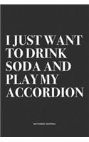 I Just Want To Drink Soda And Play My Accordion