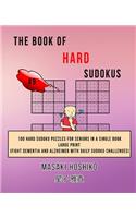 The Book Of Hard Sudokus #9: 100 Hard Sudoku Puzzles For Seniors In A Single Book--Large Print (Fight Dementia And Alzheimer With Daily Sudoku Challenges)