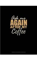 Ask Me Again After My Coffee