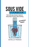 Sous Vide Cookbook: Your Ultimate Guide to Quick & Easy Days of Sous Vide Cooking