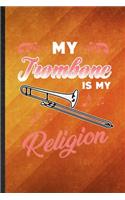 My Trombone Is My Religion: Funny Blank Lined Music Teacher Lover Notebook/ Journal, Graduation Appreciation Gratitude Thank You Souvenir Gag Gift, Superb Graphic 110 Pages