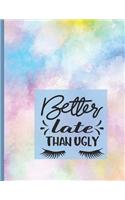 Better Late Than Ugly