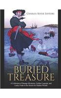 Buried Treasure: A Collection of Strange Mysteries, Golden Legends, and Lucky Finds in the Search for Hidden Wealth