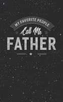 My Favorite People Call Me Father: Family life Grandpa Dad Men love marriage friendship parenting wedding divorce Memory dating Journal Blank Lined Note Book Gift