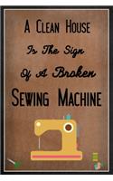 A Clean House Is The Sign Of A Broken Sewing Machine