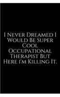 I Never Dreamed: Occupational Therapy Notebook / Occupational Therapy Gifts / 6x9 Journal - Putting the FUN in ... Planning, Occupational Therapist Gifts.Floral, Lig
