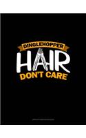 Dinglehopper Hair Don't Care