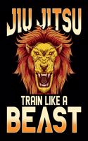 Jiu Jitsu Train Like a Beast