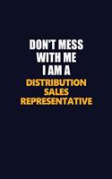 Don't Mess With Me I Am A Distribution Sales Representative: Career journal, notebook and writing journal for encouraging men, women and kids. A framework for building your career.