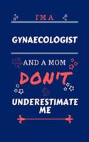 I'm A Gynecologist And A Mom Don't Underestimate Me: Perfect Gag Gift For A Gynecologist Who Happens To Be A Mom And NOT To Be Underestimated! - Blank Lined Notebook Journal - 100 Pages 6 x 9 Format - 