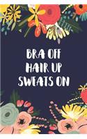 Bra Off Hair Up Sweats On
