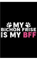 My Bichon Frise Is My BFF: Cool Bichon Frise Dog Journal Notebook - Bichon Frise Puppy Lover Gifts - Funny Bichon Frise Dog Notebook - Bichon Frise Owner Gifts - 6 x 9 in 120 