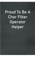 Proud To Be A Char Filter Operator Helper