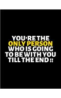 You're The Only Person Who Is Going To Be With You Till The End: lined professional notebook/Journal. Best gifts for women under 10 dollars: Amazing Notebook/Journal/Workbook - Perfectly Sized 8.5x11" - 120 Pages