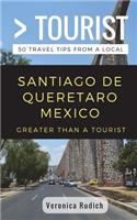 Greater Than a Tourist- Santiago de Queretaro Mexico